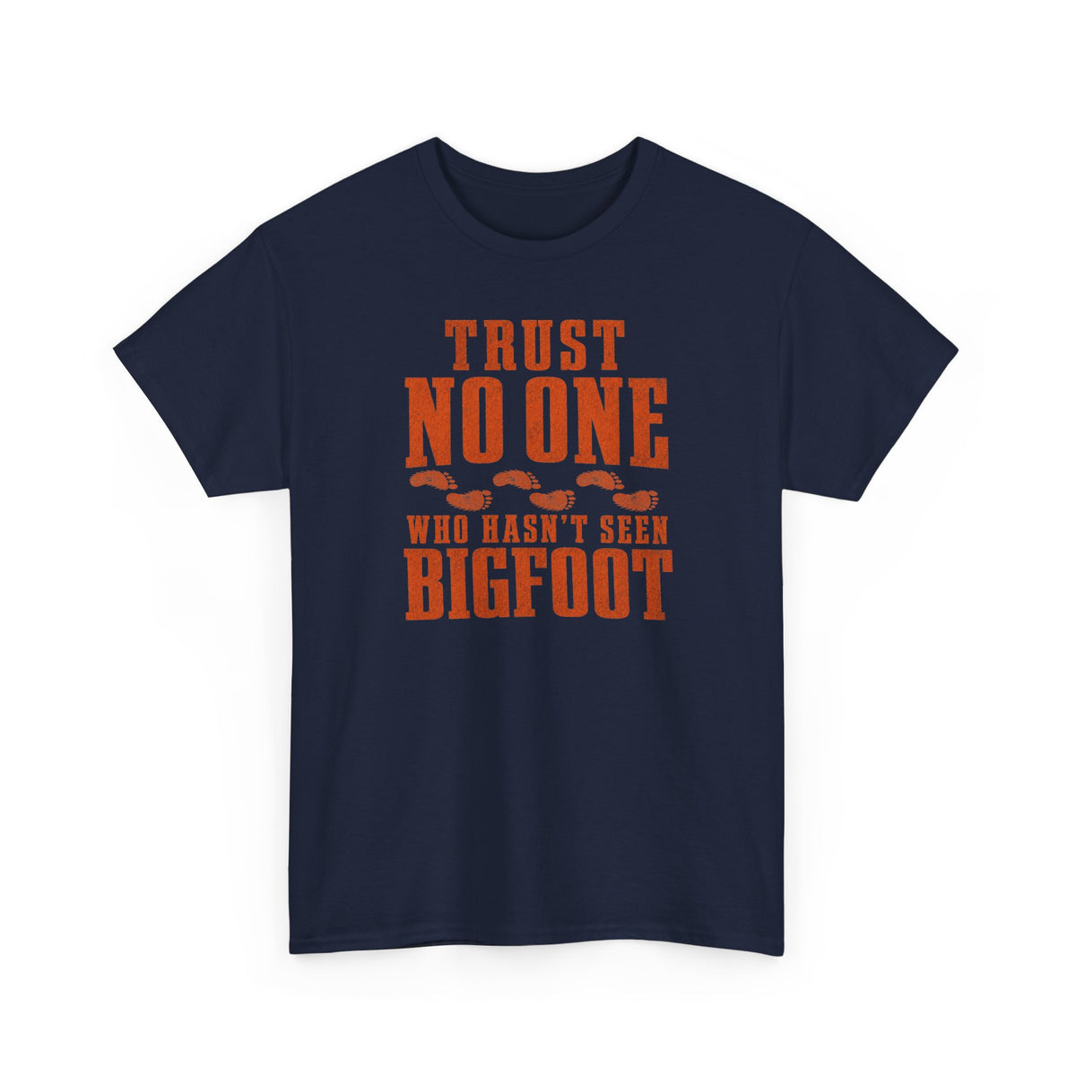 Trust No One Who Hasn't Seen Bigfoot T-Shirt - Bold Statement Graphic Tee