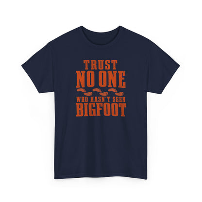 Trust No One Who Hasn't Seen Bigfoot T-Shirt - Bold Statement Graphic Tee