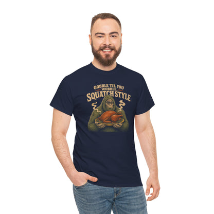 Gobble Til You Wobble T-Shirt - Funny Bigfoot Thanksgiving Graphic Tee