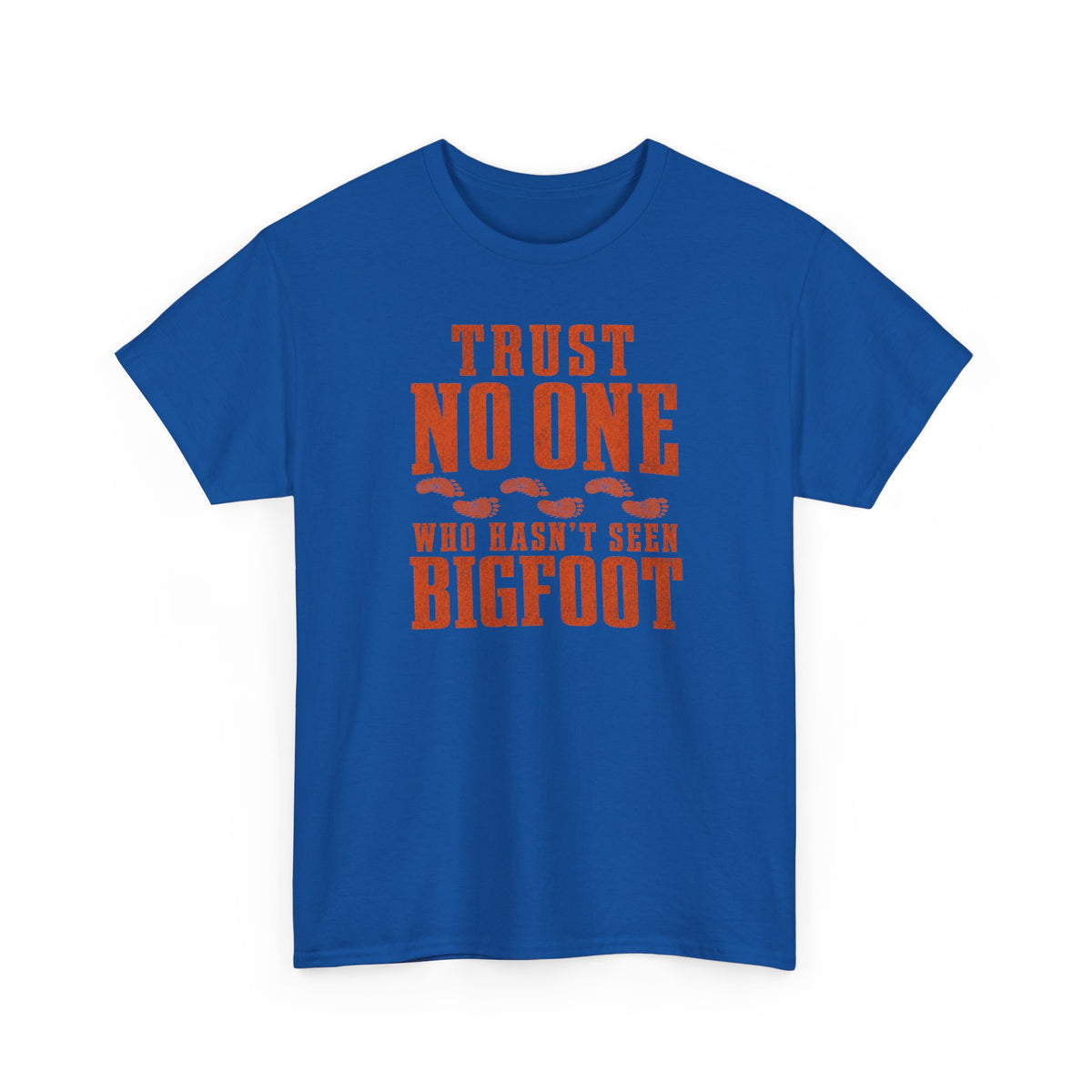 Trust No One Who Hasn't Seen Bigfoot T-Shirt - Bold Statement Graphic Tee