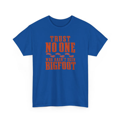 Trust No One Who Hasn't Seen Bigfoot T-Shirt - Bold Statement Graphic Tee