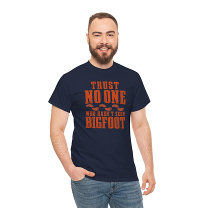 Trust No One Who Hasn't Seen Bigfoot T-Shirt - Bold Statement Graphic Tee