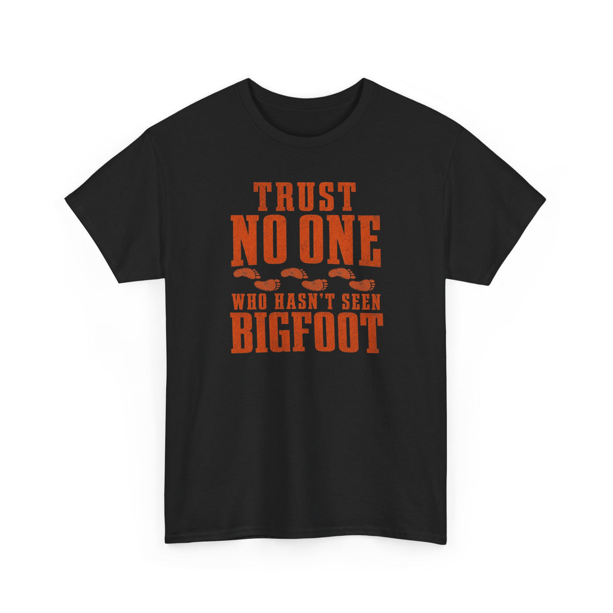 Trust No One Who Hasn't Seen Bigfoot T-Shirt - Bold Statement Graphic Tee