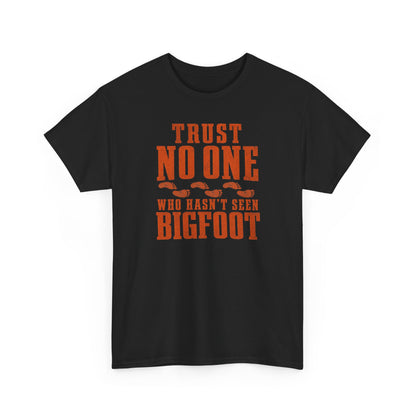 Trust No One Who Hasn't Seen Bigfoot T-Shirt - Bold Statement Graphic Tee